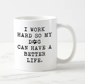 Dragoste amuzant Câine Cani de Cafea Muncesc din Greu, Astfel încât Câinele Poate Avea O Viață Mai bună Bere Cana de Ceai Ceașcă de Ceramică Creativ Unic Câini Cadou 11oz